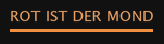 Rot ist der Mond